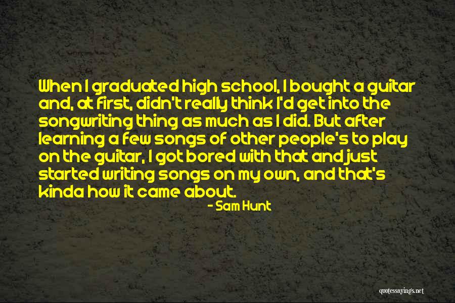 Songwriting With Quotes By Sam Hunt Songwriting With Quotes By Sam Hunt