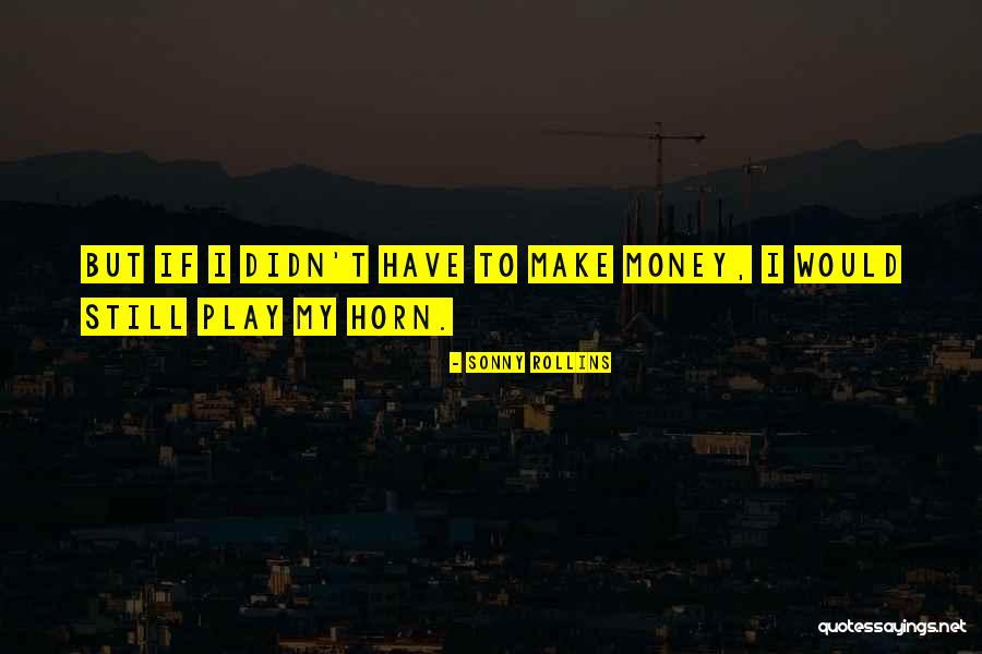 Sonny Rollins Quotes 1308437 Sonny Rollins Quotes 1308437