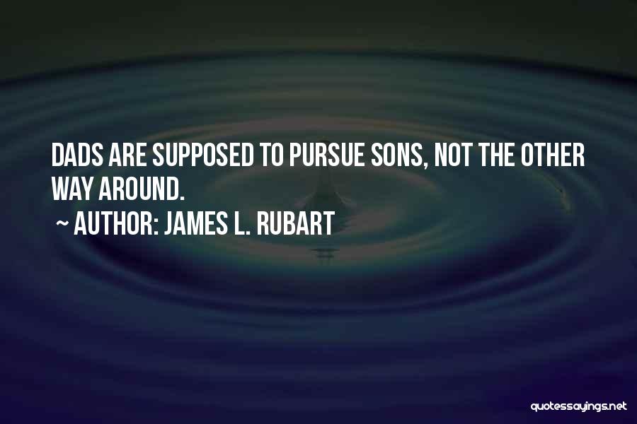 Sons And Dads Quotes By James L. Rubart