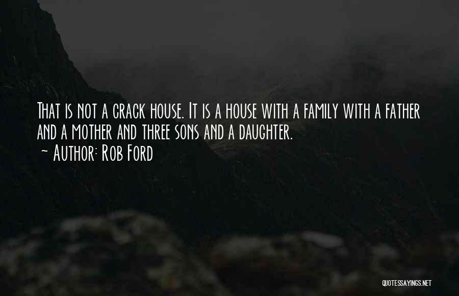 Sons And Family Quotes By Rob Ford