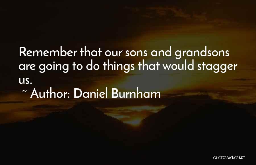 Sons And Grandsons Quotes By Daniel Burnham