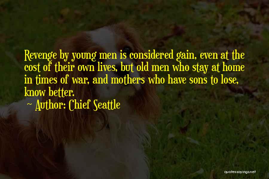 Sons And Mothers Quotes By Chief Seattle