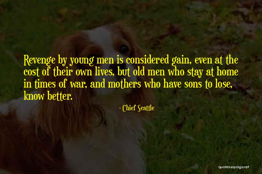 Sons And Mothers Quotes By Chief Seattle