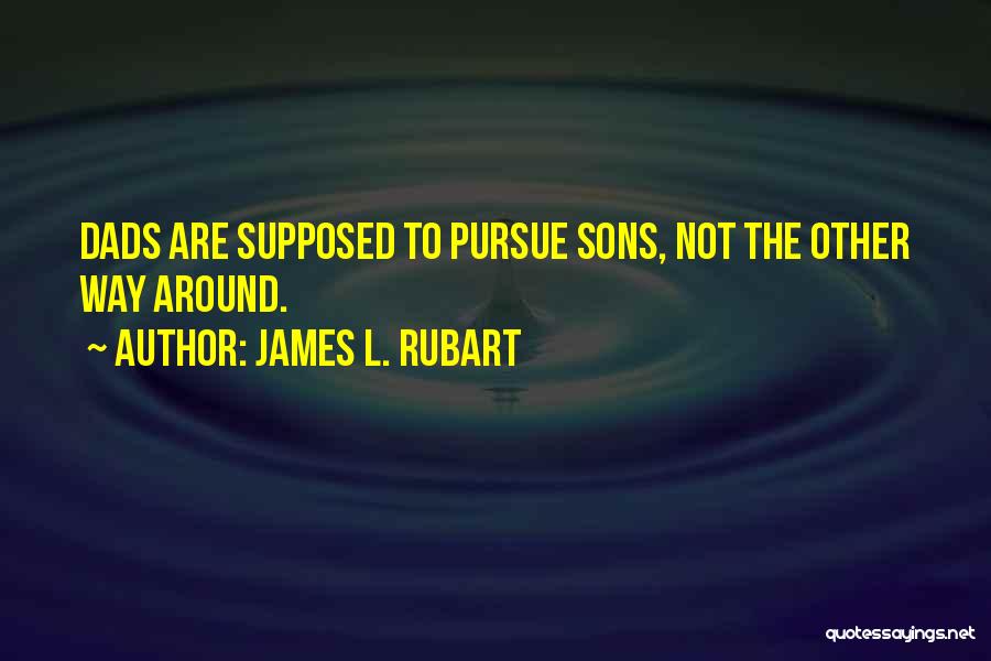 Sons And Their Dads Quotes By James L. Rubart