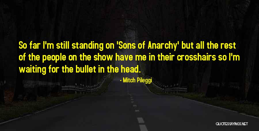 Sons Of Anarchy Quotes By Mitch Pileggi Sons Of Anarchy Quotes By Mitch Pileggi