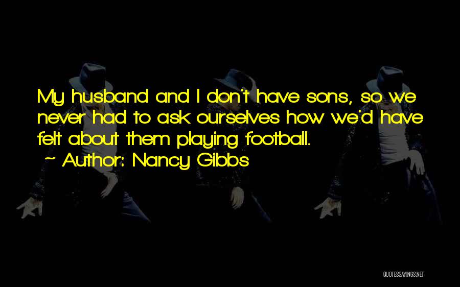 Sons Playing Football Quotes By Nancy Gibbs