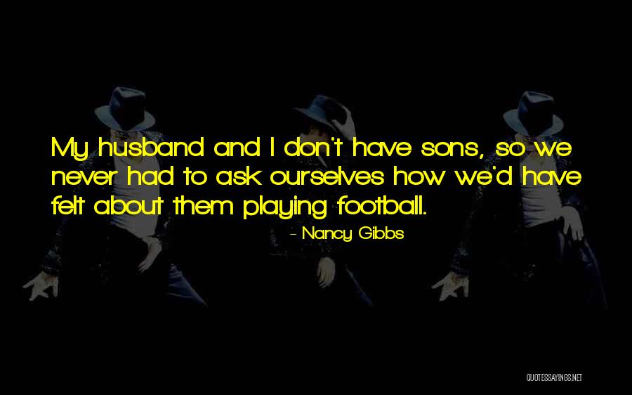 Sons Playing Football Quotes By Nancy Gibbs