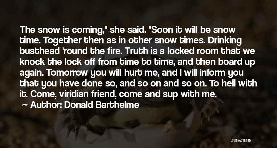 Soon We'll Be Together Quotes By Donald Barthelme