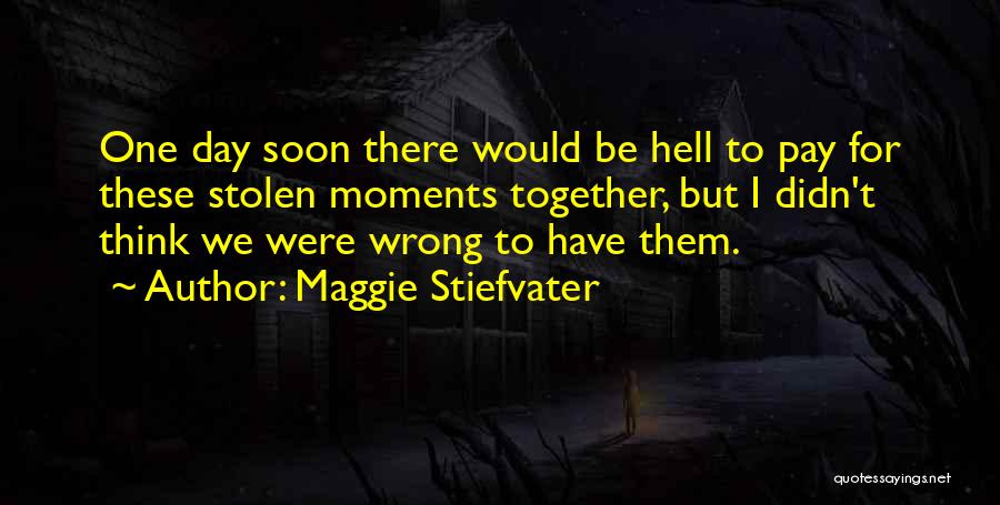 Soon We'll Be Together Quotes By Maggie Stiefvater