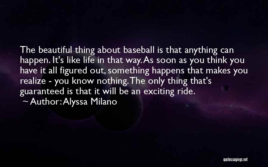 Soon You'll Realize Quotes By Alyssa Milano