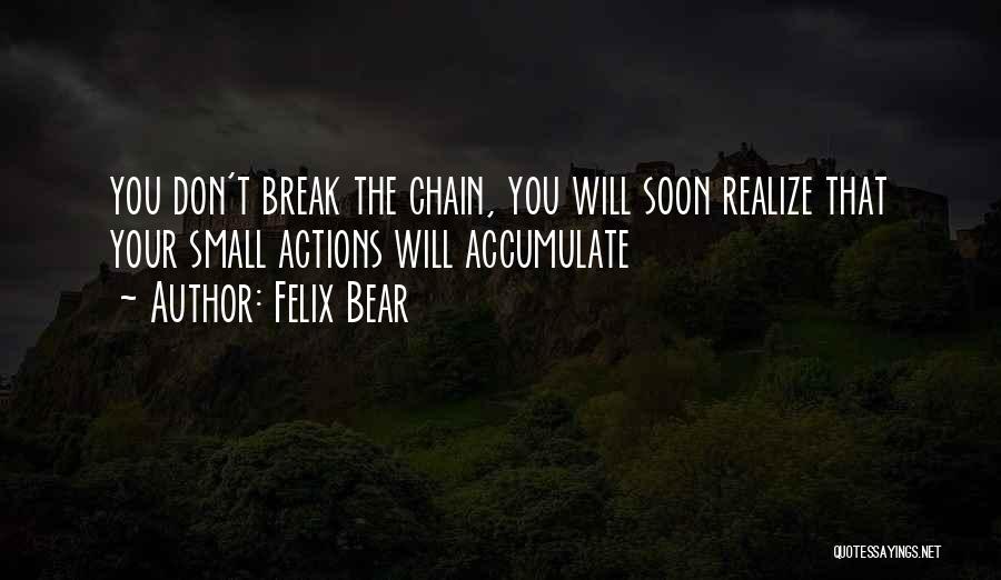 Soon You'll Realize Quotes By Felix Bear