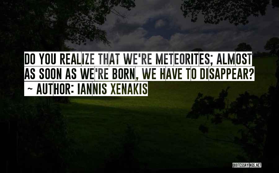 Soon You'll Realize Quotes By Iannis Xenakis