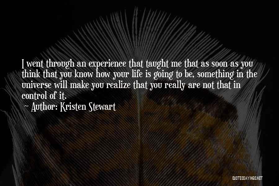 Soon You'll Realize Quotes By Kristen Stewart