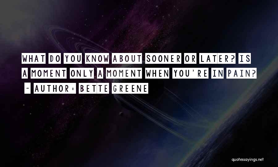 Sooner Or Later Quotes By Bette Greene