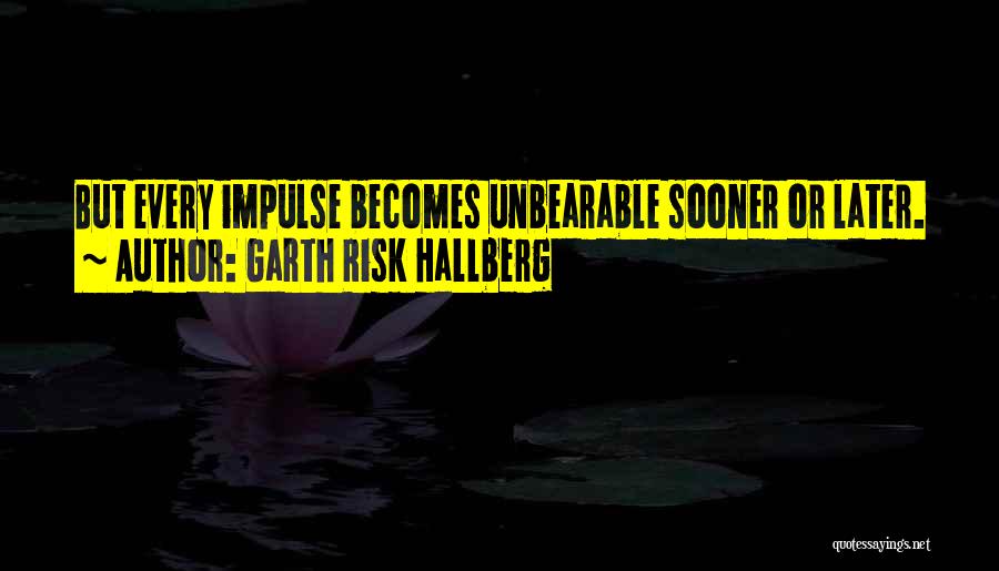 Sooner Or Later Quotes By Garth Risk Hallberg