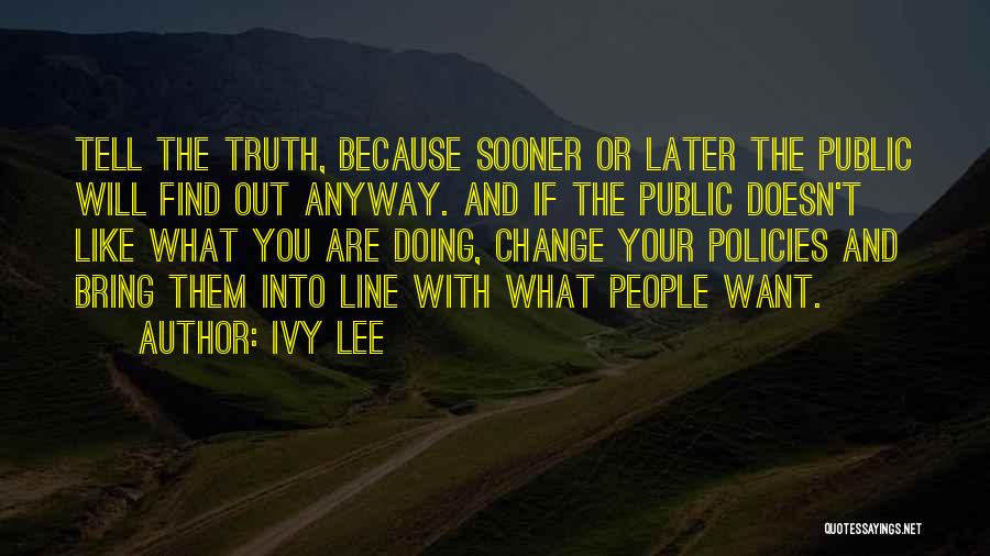 Sooner Or Later The Truth Comes Out Quotes By Ivy Lee