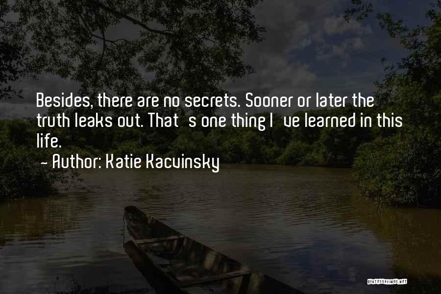 Sooner Or Later The Truth Comes Out Quotes By Katie Kacvinsky