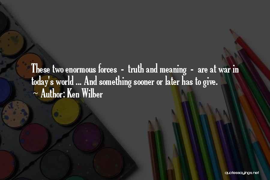 Sooner Or Later The Truth Comes Out Quotes By Ken Wilber