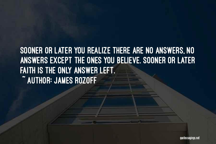 Sooner Or Later The Truth Will Come Out Quotes By James Rozoff