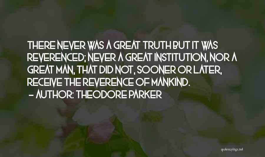 Sooner Or Later The Truth Will Come Out Quotes By Theodore Parker
