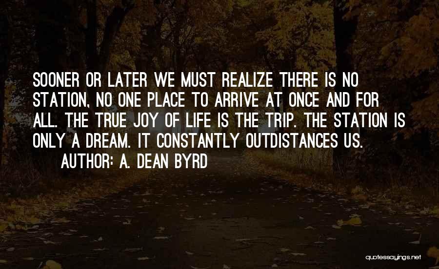 Sooner Or Later You'll Realize Quotes By A. Dean Byrd