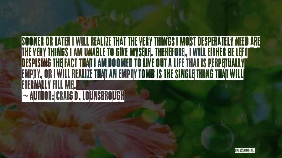 Sooner Or Later You'll Realize Quotes By Craig D. Lounsbrough