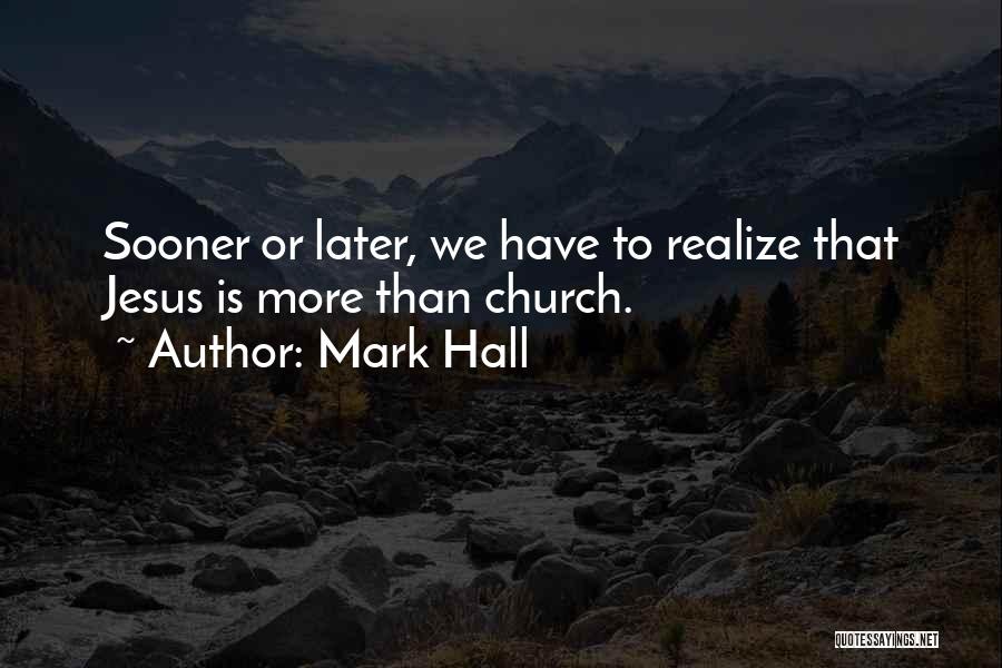 Sooner Or Later You'll Realize Quotes By Mark Hall