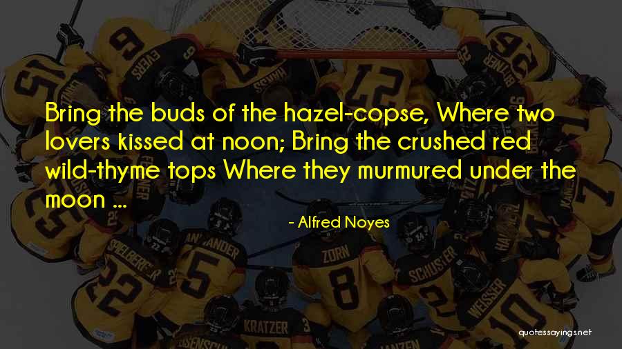 Soooo Hot Quotes By Alfred Noyes Soooo Hot Quotes By Alfred Noyes