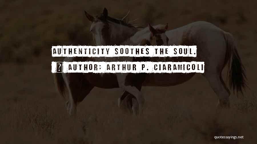 Soothes My Soul Quotes By Arthur P. Ciaramicoli