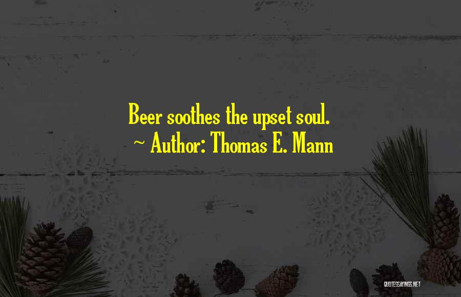 Soothes My Soul Quotes By Thomas E. Mann