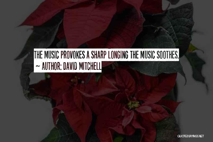 Soothes Quotes By David Mitchell