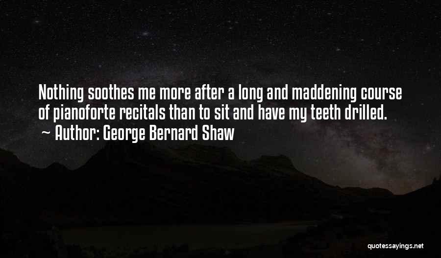 Soothes Quotes By George Bernard Shaw