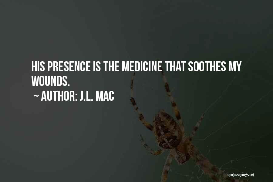 Soothes Quotes By J.L. Mac