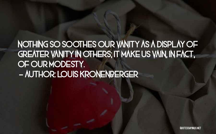 Soothes Quotes By Louis Kronenberger