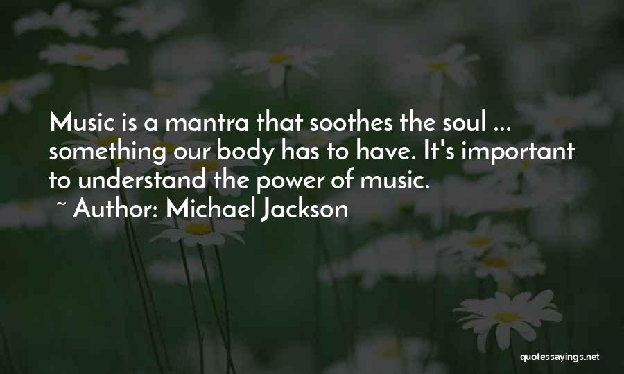 Soothes Quotes By Michael Jackson