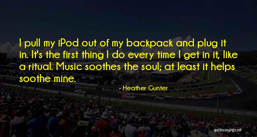 Soothes The Soul Quotes By Heather Gunter Soothes The Soul Quotes By Heather Gunter