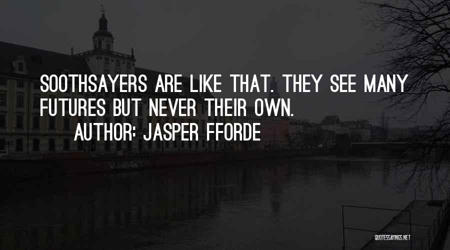 Soothsayers Quotes By Jasper Fforde