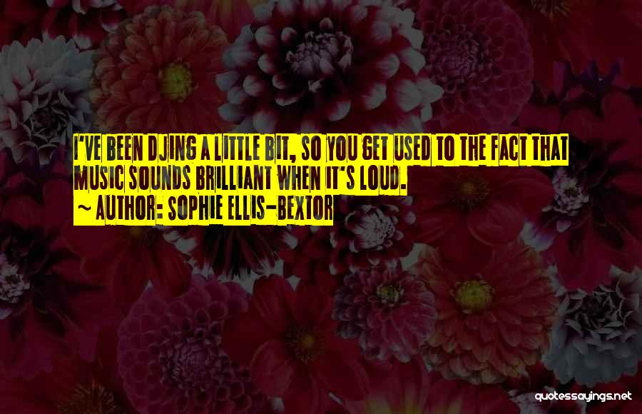 Sophie Ellis-Bextor Quotes 792424