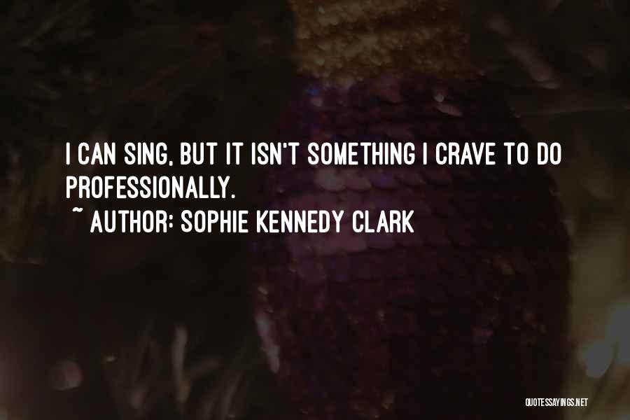 Sophie Kennedy Clark Quotes 1318997