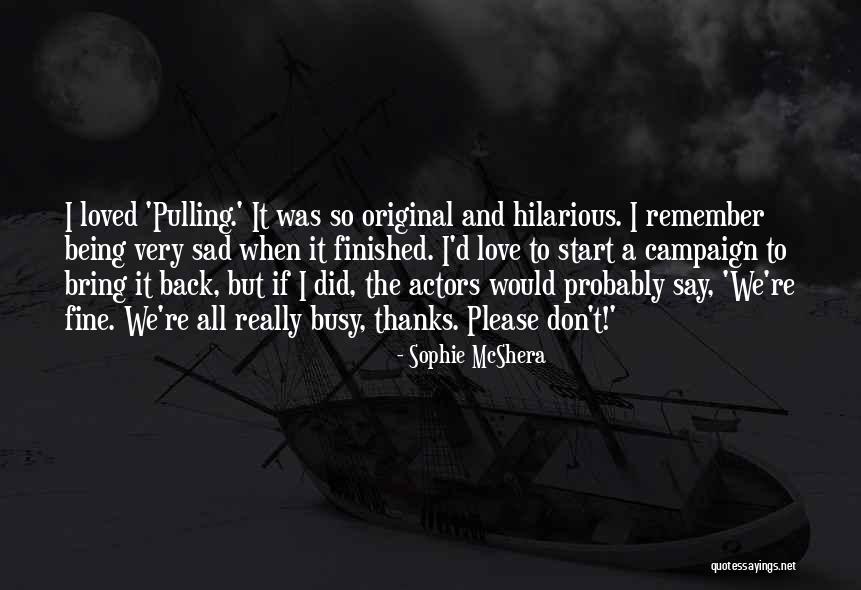 Sophie McShera Quotes 637652 Sophie McShera Quotes 637652
