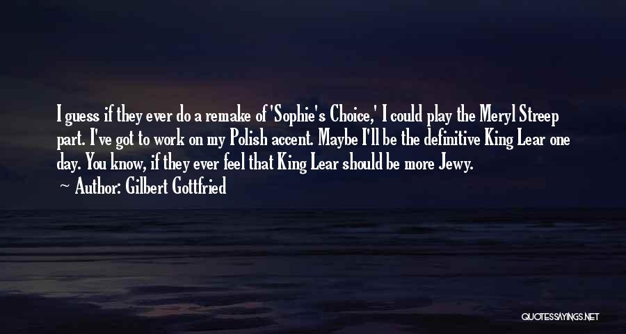Sophie's Choice Best Quotes By Gilbert Gottfried