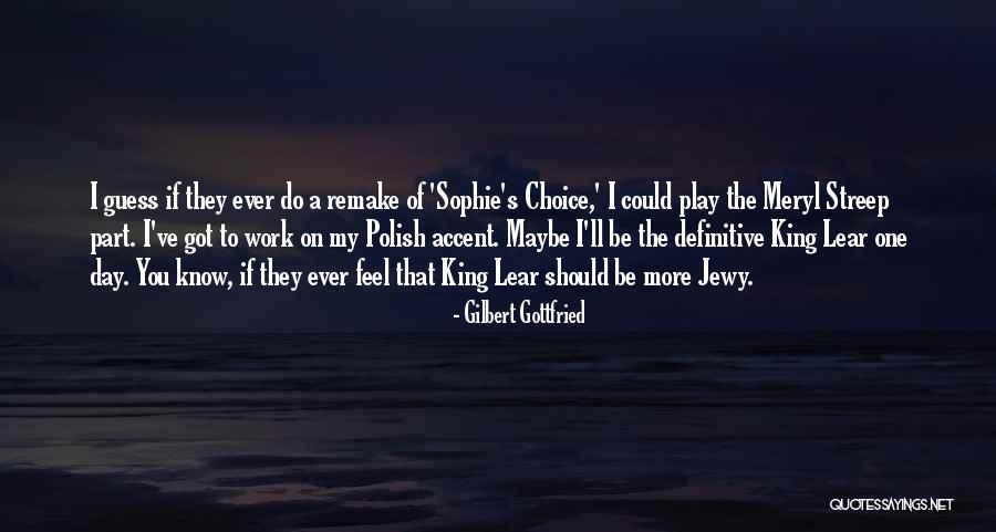 Sophie's Choice Best Quotes By Gilbert Gottfried Sophie's Choice Best Quotes By Gilbert Gottfried