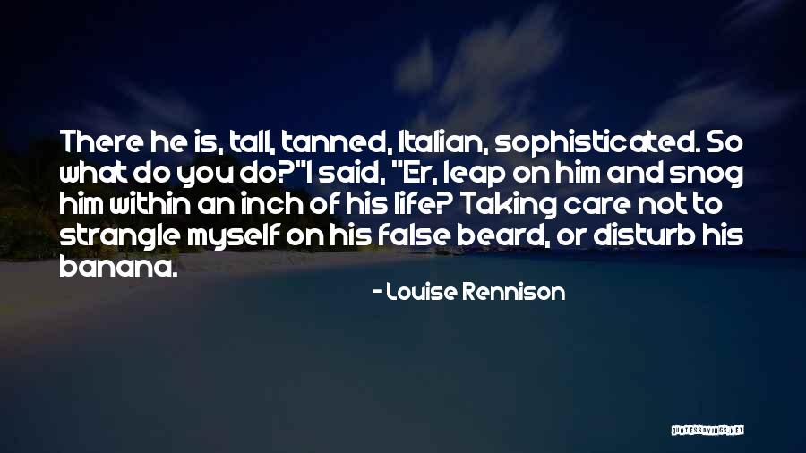 Sophisticated Life Quotes By Louise Rennison Sophisticated Life Quotes By Louise Rennison