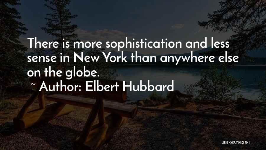 Sophistication Quotes By Elbert Hubbard