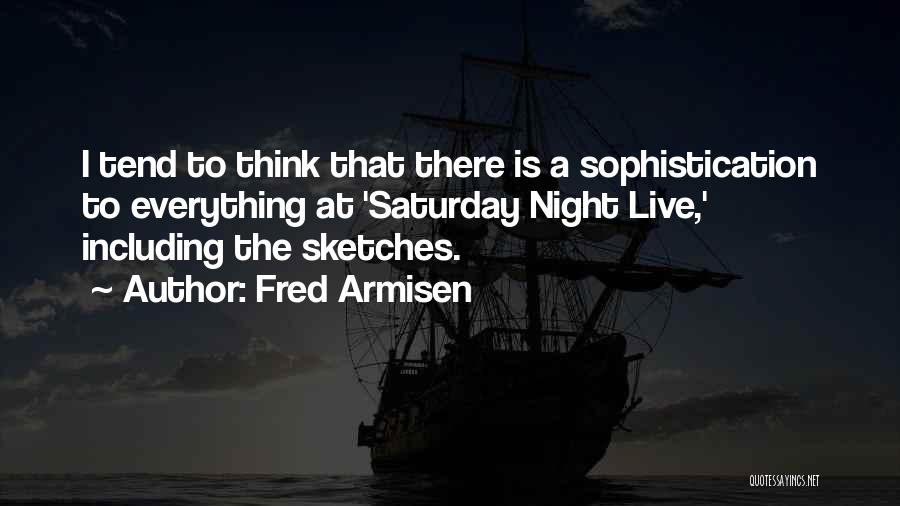 Sophistication Quotes By Fred Armisen