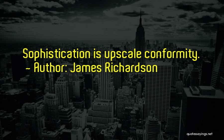 Sophistication Quotes By James Richardson