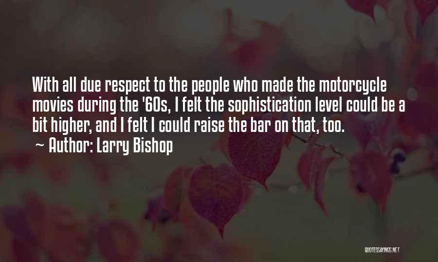Sophistication Quotes By Larry Bishop