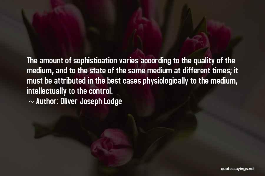Sophistication Quotes By Oliver Joseph Lodge