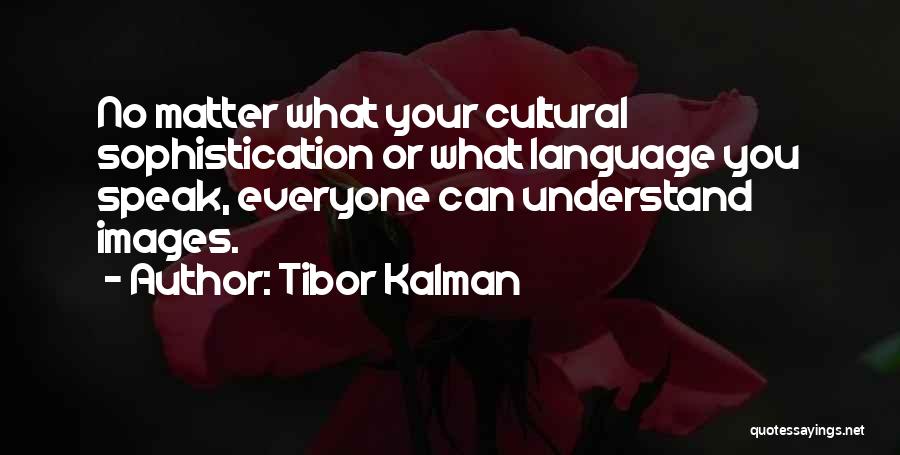 Sophistication Quotes By Tibor Kalman