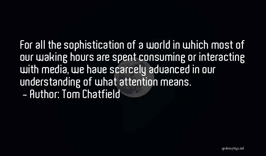 Sophistication Quotes By Tom Chatfield